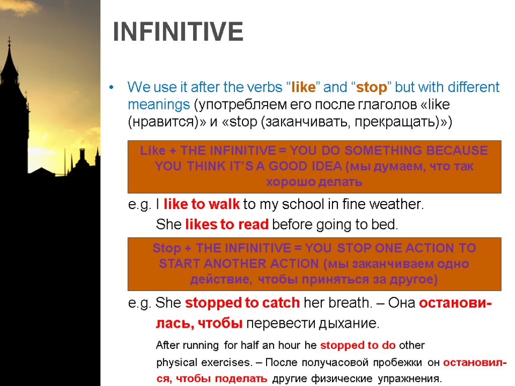 INFINITIVE We use it after the verbs “like” and “stop” but with different meanings